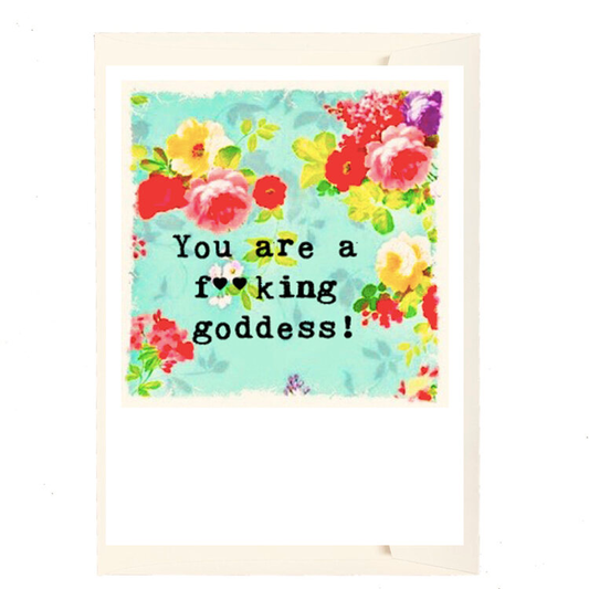 You Are a F**king Goddess!